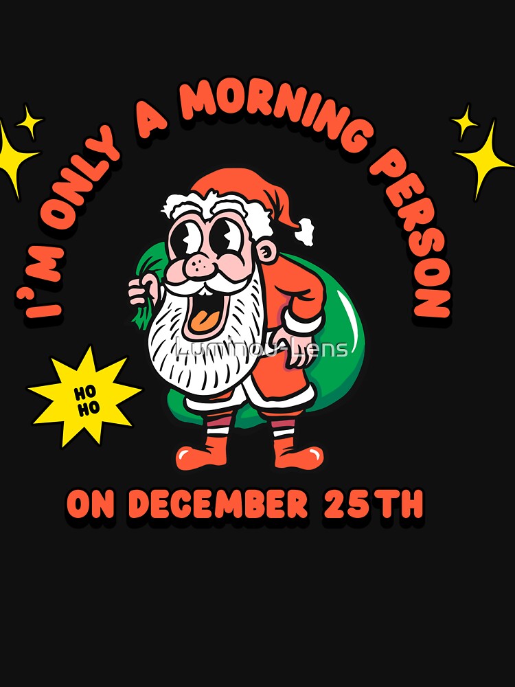 I’m Only a Morning Person on December 25th by Luminou-Lens T-Shirts, Hoodie, Sweatshirt | BlankRebels.com (Image 3)