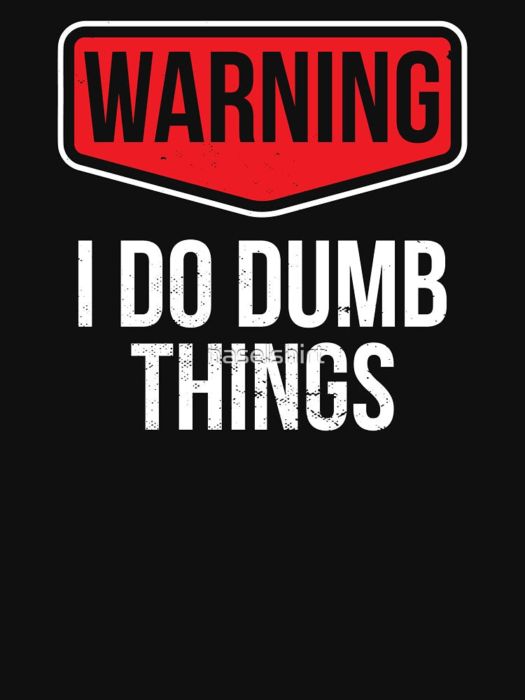 I Do Dumb Things Sarcasm Sarcastic Funny Joke Gift by haselshirt T-Shirts, Hoodie, Sweatshirt | BlankRebels.com (Image 3)