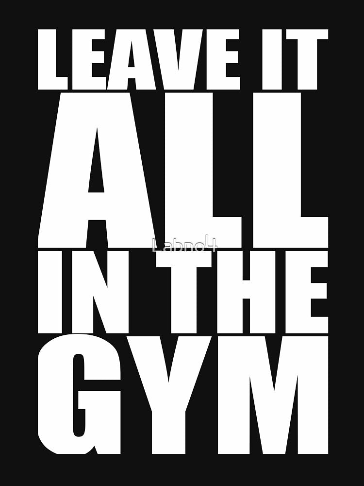 Leave It All In The Gym. – Gym Motivational Quotes by Labno4 T-Shirts, Hoodie, Sweatshirt | BlankRebels.com (Image 3)