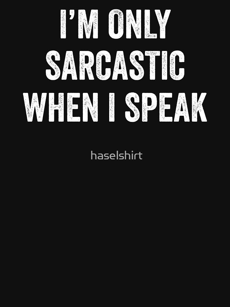 I m Only Sarcastic When I Speak Funny Sarcasm Gift by haselshirt T-Shirts, Hoodie, Sweatshirt | BlankRebels.com (Image 3)
