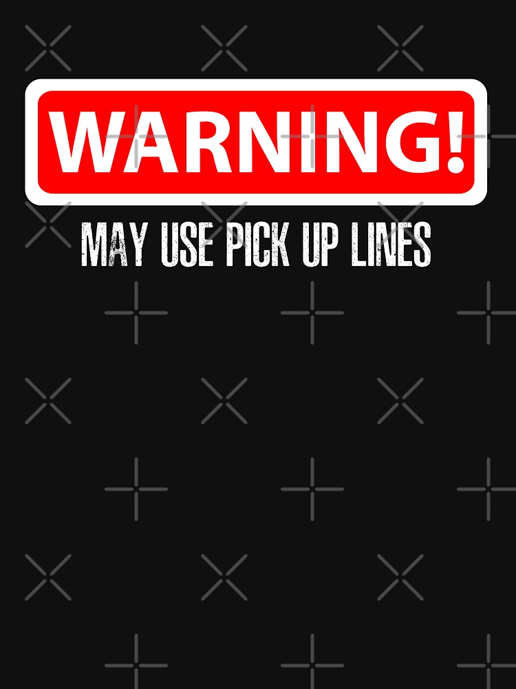Warning May I Use Pick Up Lines T shirt by Mill8ion Hoodie, Sweatshirt | BlankRebels.com (Image 3)