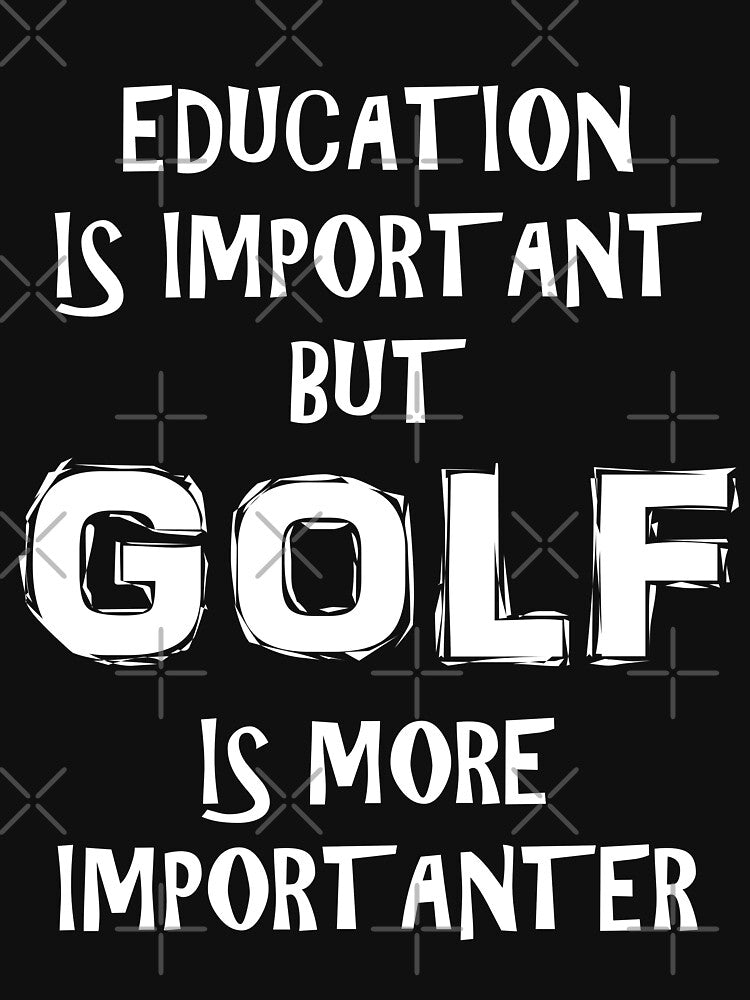 Education Is Important But Golf Is More Importanter Funny Cute Saying T-Shirt Gift For Golfer Golfing Golf... (Image 3)