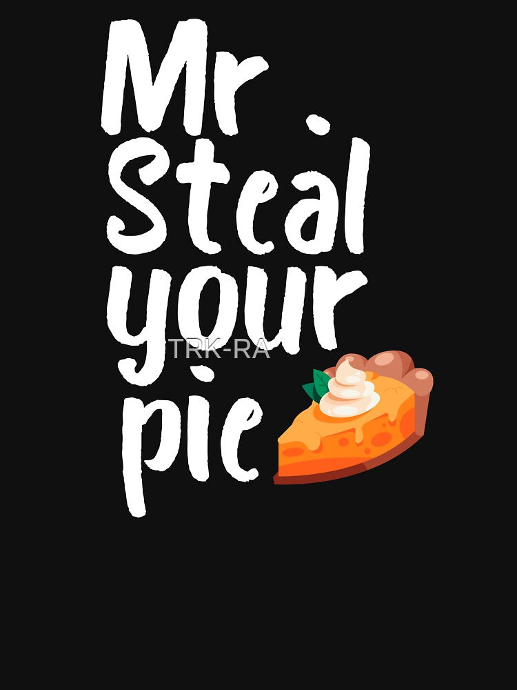 Mr Steal Your Pie thanksgiving by TRK-RA ⭐⭐⭐⭐⭐ T-Shirts, Hoodie, Sweatshirt | BlankRebels.com (Image 3)