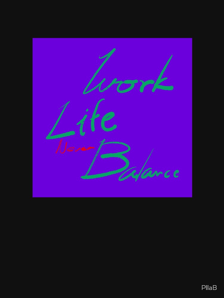 Never, work life balance by PllaB T-Shirts, Hoodie, Sweatshirt | BlankRebels.com (Image 2)