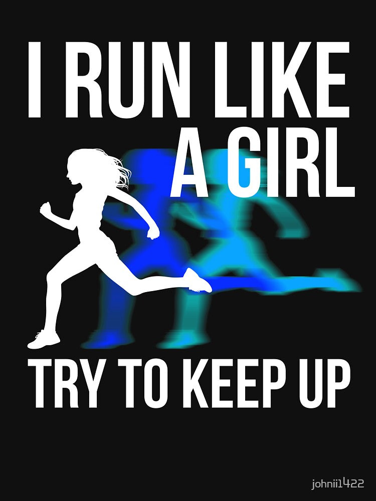 I Run Like A Girl Try To Keep Up Funny Running T-Shirt by johnii1422