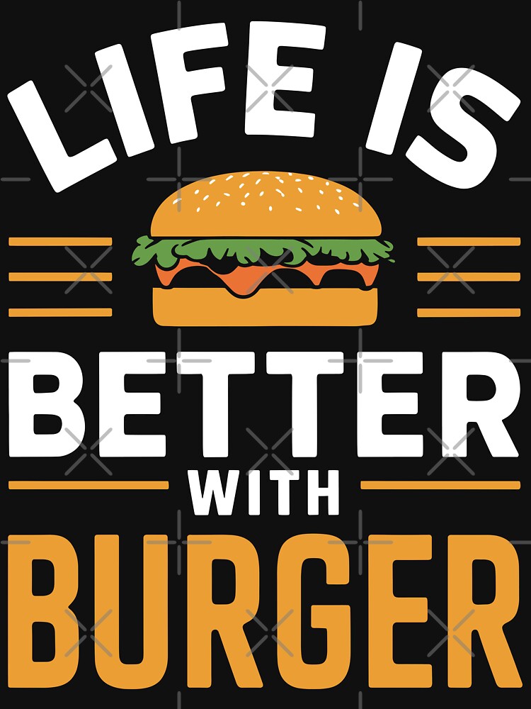 Life Is Better Burger T-Shirts, Hoodie, Sweatshirt