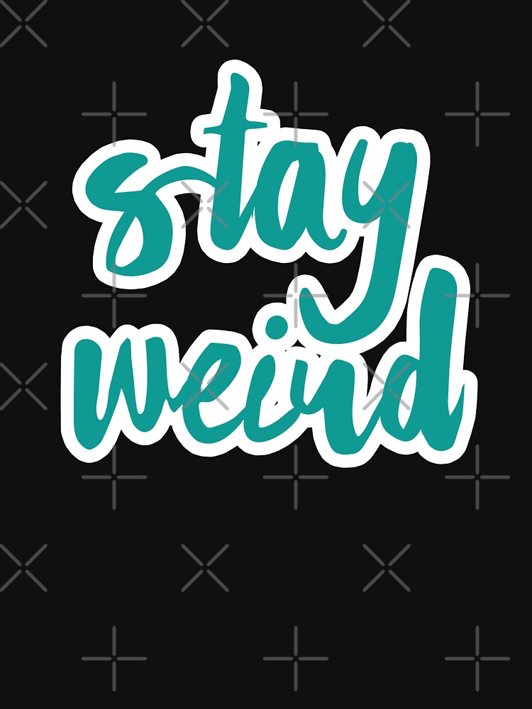 Stay Weird by Halebopster T-Shirts, Hoodie, Sweatshirt | BlankRebels.com (Image 3)