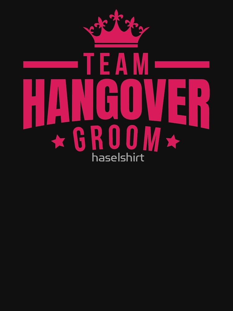 Bachelor Party Team Hangover Groom Crown Shirt Gift by haselshirt Hoodie, Sweatshirt | BlankRebels.com (Image 3)