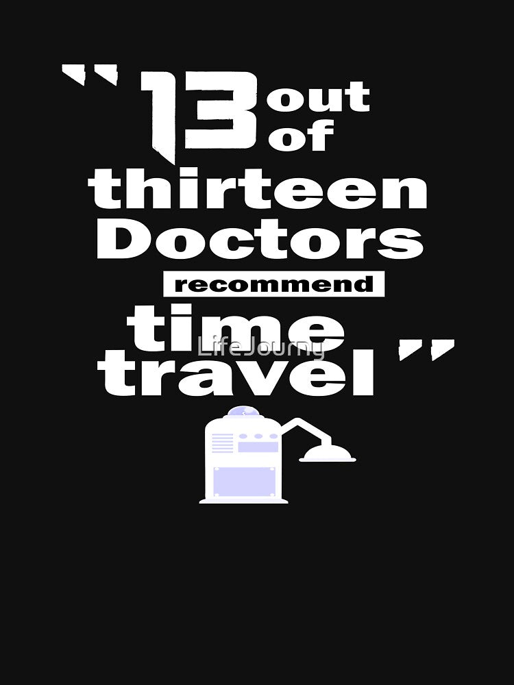 13 Out Of Thirteen Doctors Recommend Time Travel by LifeJourny T-Shirts, Hoodie, Sweatshirt | BlankRebels.com (Image 3)