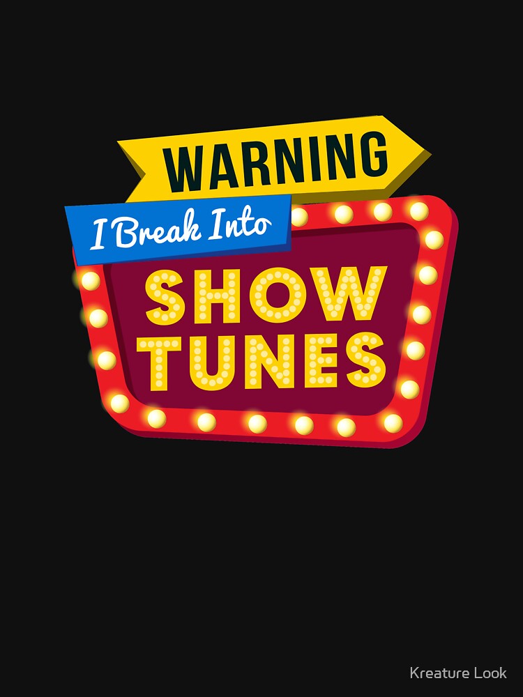 Warning I Break Into Show Tunes | theatre lover | theatre geek | theatre gifts | music theatre shirt | drama teacher gift | theatre gift ideas | theatre shirt | thespian shirt by Kreature Look