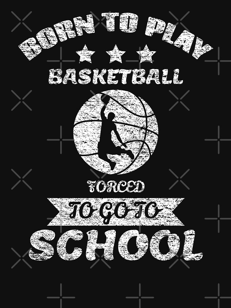Born To Play Basketball Forced To Go To School by backham-design T-Shirts, Hoodie, Sweatshirt | BlankRebels.com (Image 3)