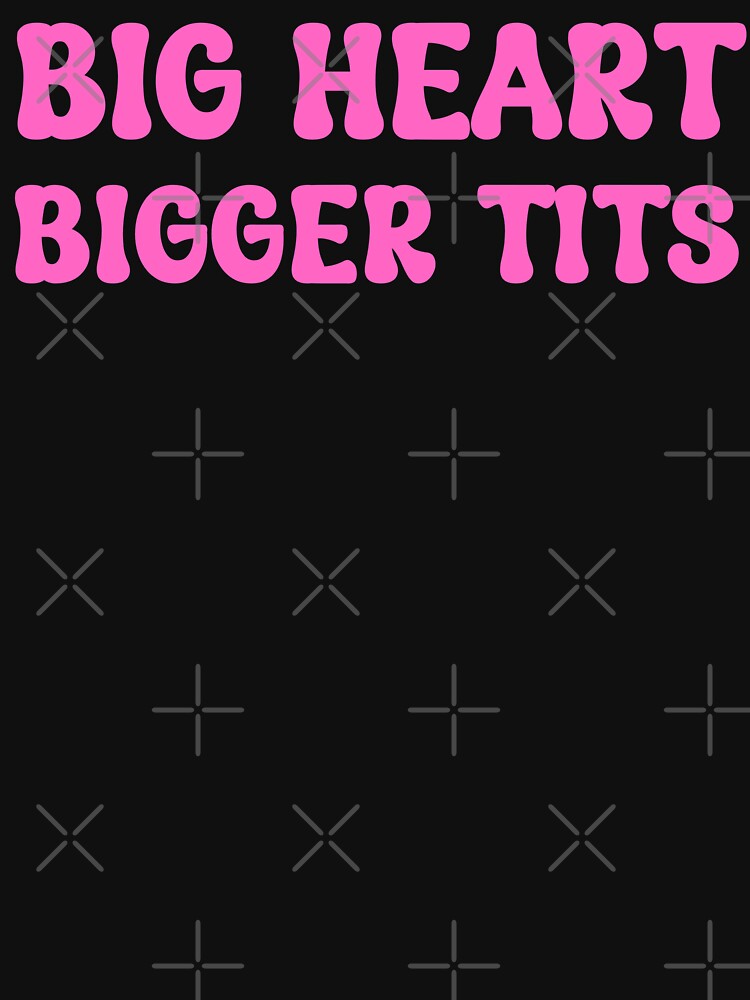 Big Heart Bigger Tits, Funny Sarcasm Saying by Quirky Shirts