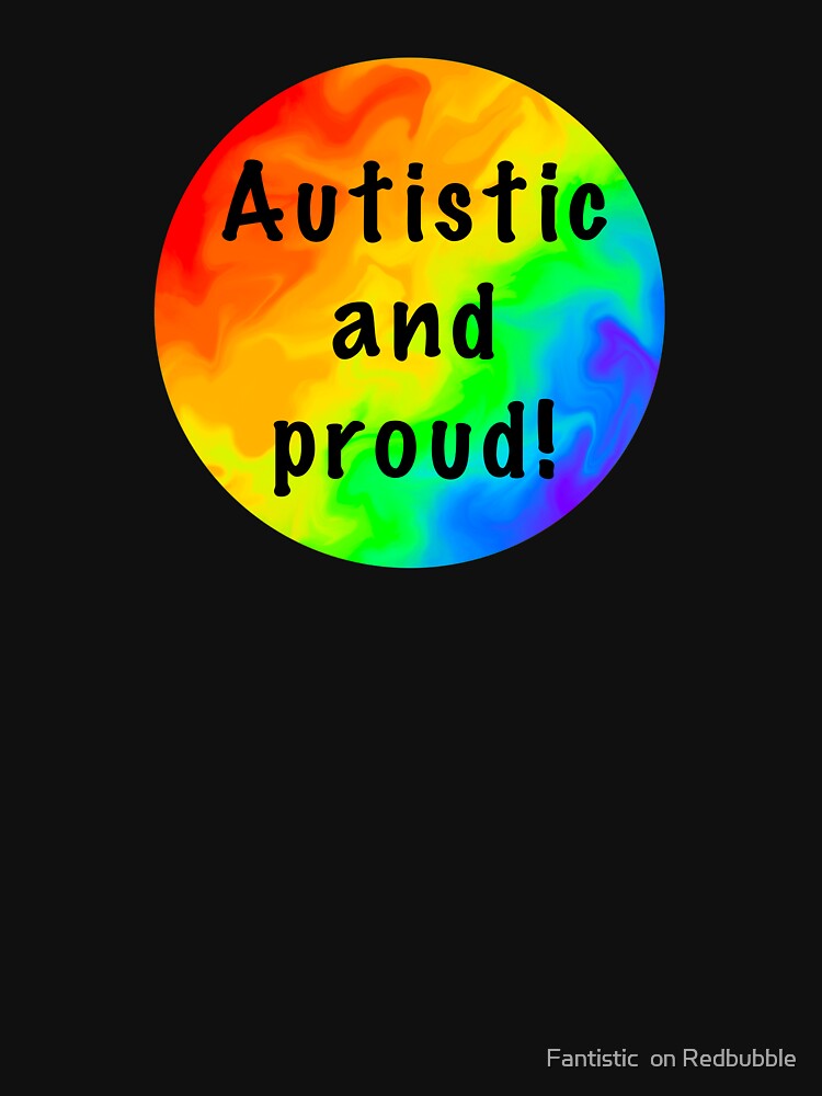 Autistic and proud! — Planet by Fantistic  on Redbubble T-Shirts, Hoodie, Sweatshirt | BlankRebels.com (Image 3)