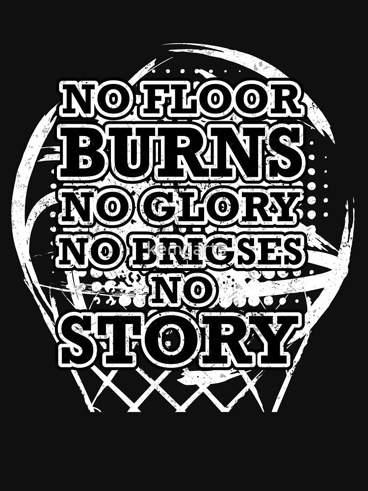 Basketball t-shirt - No floor burns no glory no briges no story by kemyarts Hoodie, Sweatshirt | BlankRebels.com (Image 3)