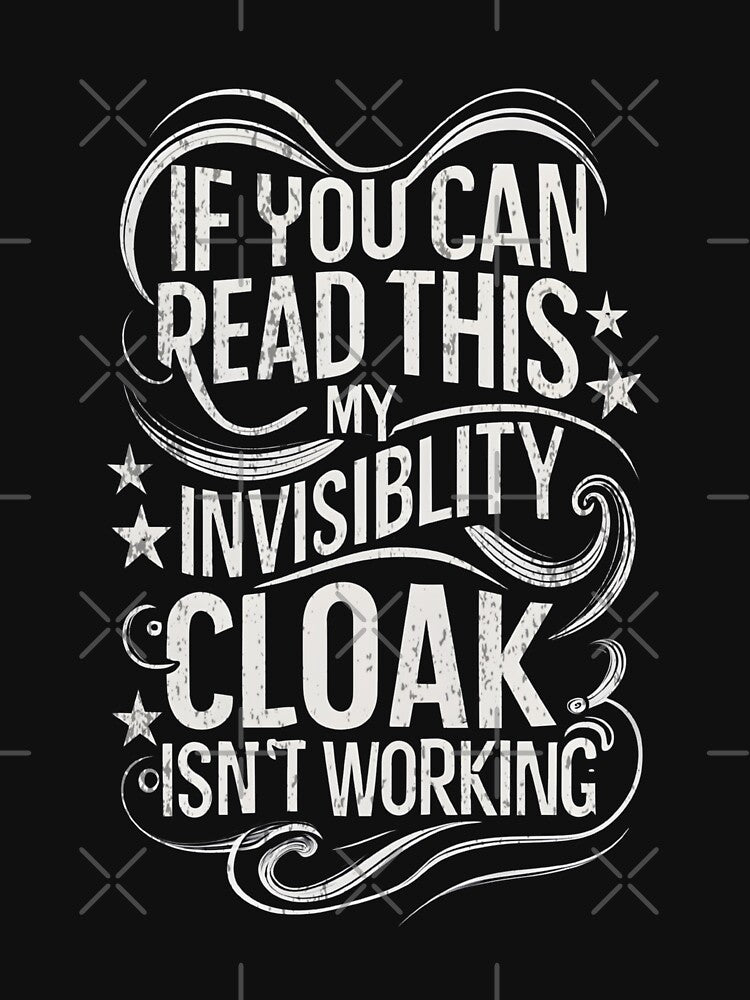 If You Can Read This My Invisibility Cloak Isnt Working Typography II Fantasy Funny T-Shirts, Hoodie, Sweatshirt