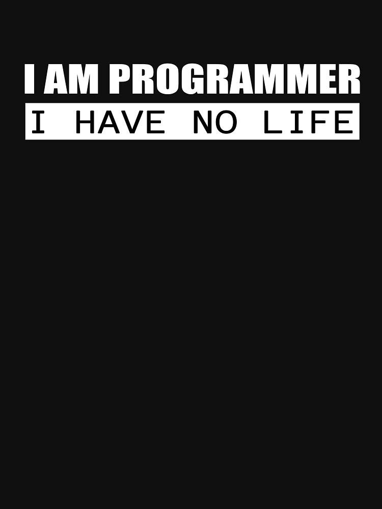 I am programmer. I have no life by KeepOnCoding T-Shirts, Hoodie, Sweatshirt | BlankRebels.com (Image 3)