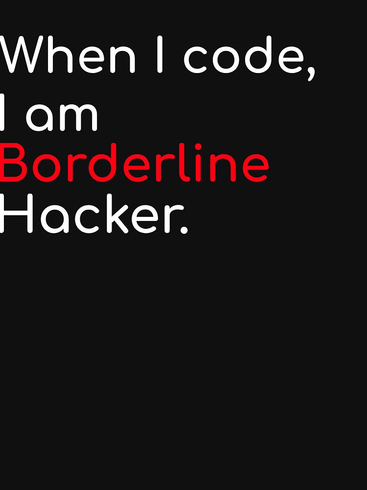 When I code I am Borderline Hacker funny geeky code by ArtisanTeeShop T-Shirts, Hoodie, Sweatshirt (Image 3)