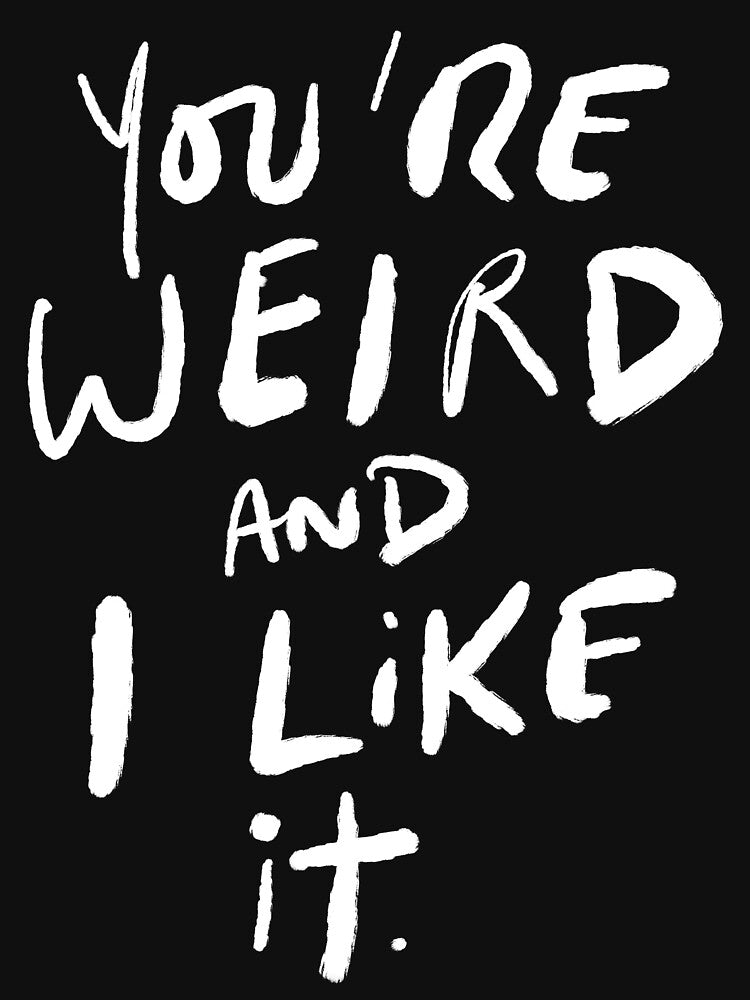 You're Weird and I Like It by TheLoveShop T-Shirts, Hoodie, Sweatshirt | BlankRebels.com (Image 3)