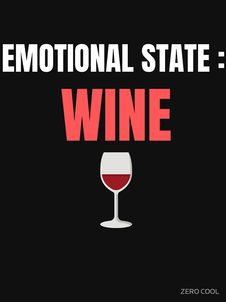 EMOTIONAL STATE: WINE Funny Drinking and Women's Emotional Humor by ZEROXCOOL T-Shirts, Hoodie, Sweatshirt (Image 3)