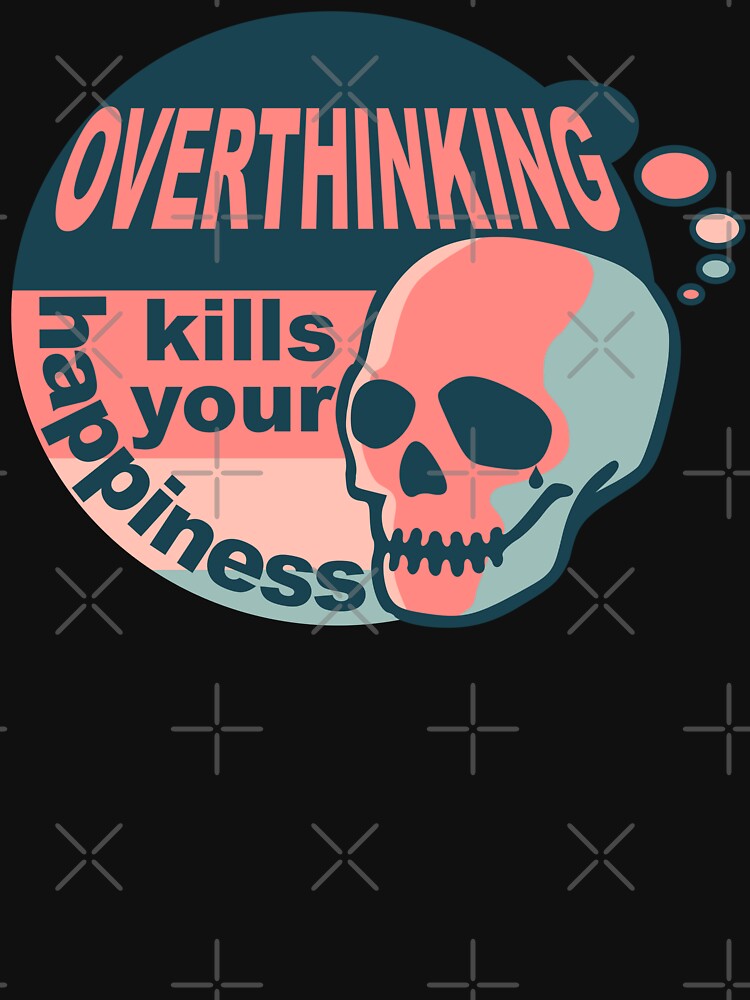 Overthinking kills your happiness Vintage by Skulls & Calaveras T-Shirts, Hoodie, Sweatshirt | BlankRebels.com (Image 3)