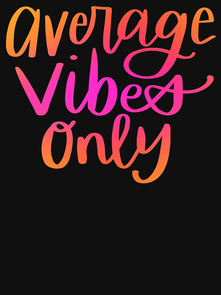 Average Vibes Only by Laura T T-Shirts, Hoodie, Sweatshirt | BlankRebels.com (Image 3)