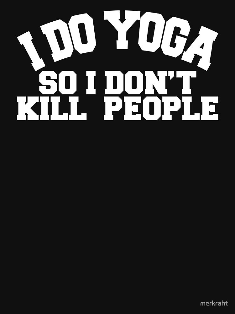 Yoga Novelty Gifts - I Do Yoga So I Don't Kill People by merkraht T-Shirts, Hoodie, Sweatshirt | BlankRebels.com (Image 2)