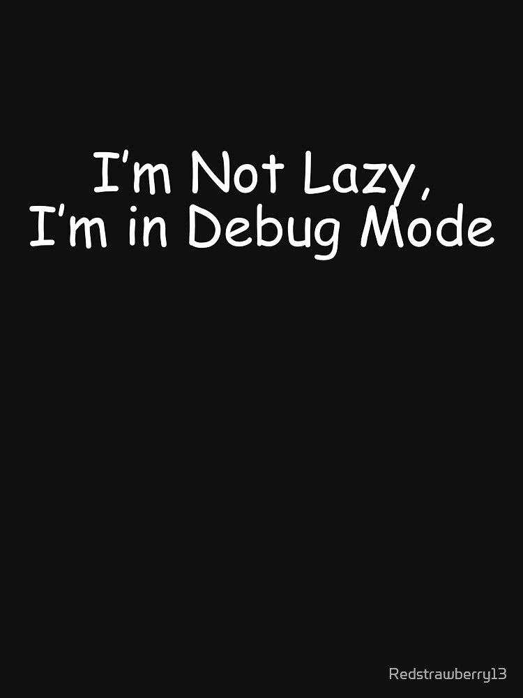 I’m Not Lazy, I’m in Debug Mode by Redstrawberry13 T-Shirts, Hoodie, Sweatshirt | BlankRebels.com (Image 3)