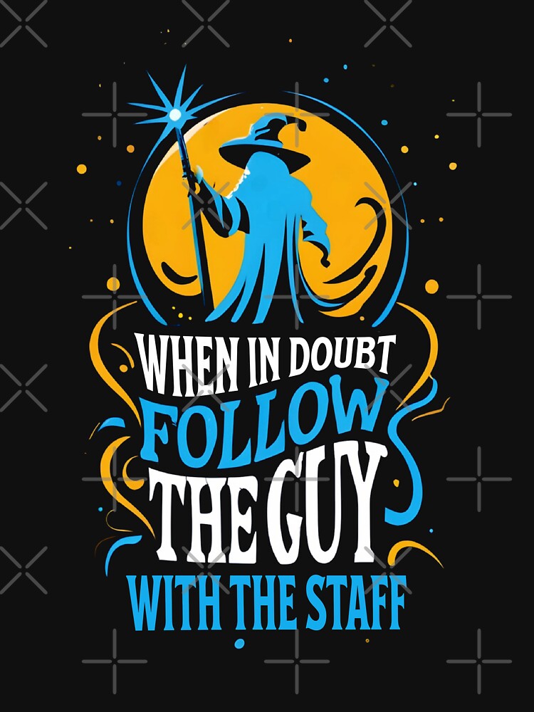 When in Doubt Follow the Guy with the Staff - Fantasy Funny by Fenay Designs