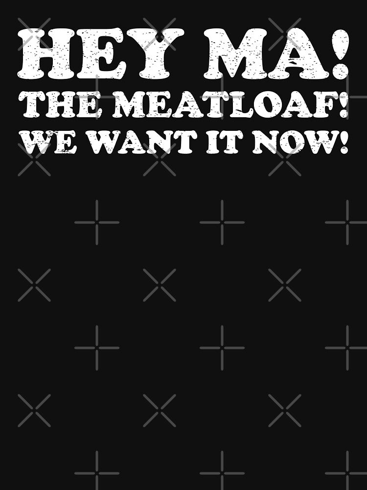 Hey Ma! The Meatloaf! We Want It Now! by BGCollections T-Shirts, Hoodie, Sweatshirt | BlankRebels.com (Image 3)
