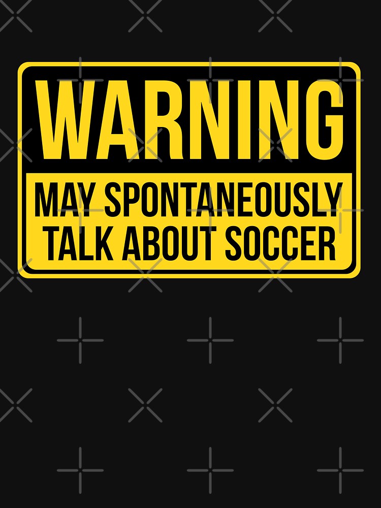 Warning May Spontaneously Talk About Soccer by Best Tees