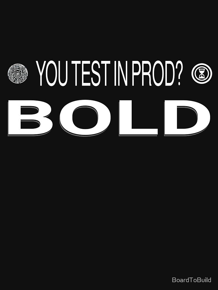 You Test In Prod? Bold by BoardToBuild