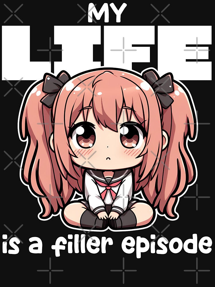 MY LIFE IS FILLER EPISODE ANIME T-Shirts, Hoodie, Sweatshirt
