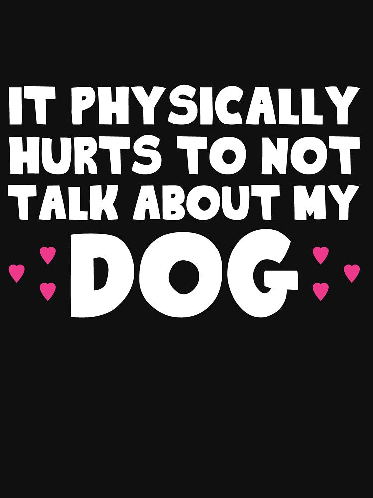 Physically Hurts Not Talk About My Dog T-Shirts, Hoodie, Sweatshirt