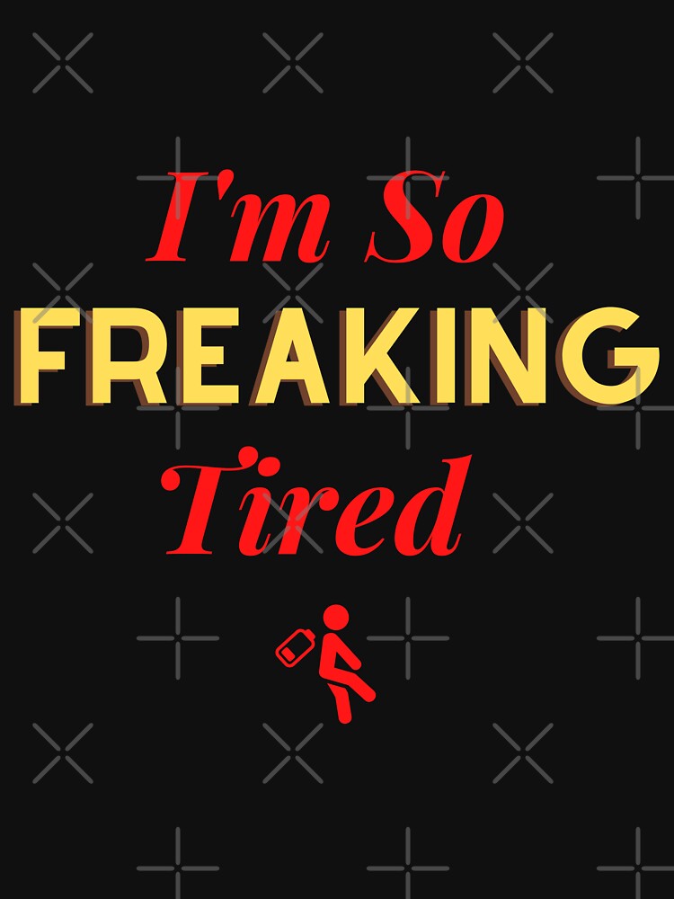 I'm So Freaking Tired by Ahmed  Feki T-Shirts, Hoodie, Sweatshirt | BlankRebels.com (Image 3)