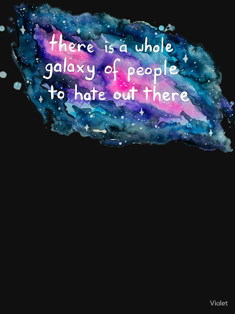 There Is A Whole Galaxy Of People To Hate Out There by Violet T-Shirts, Hoodie, Sweatshirt | BlankRebels.com (Image 2)