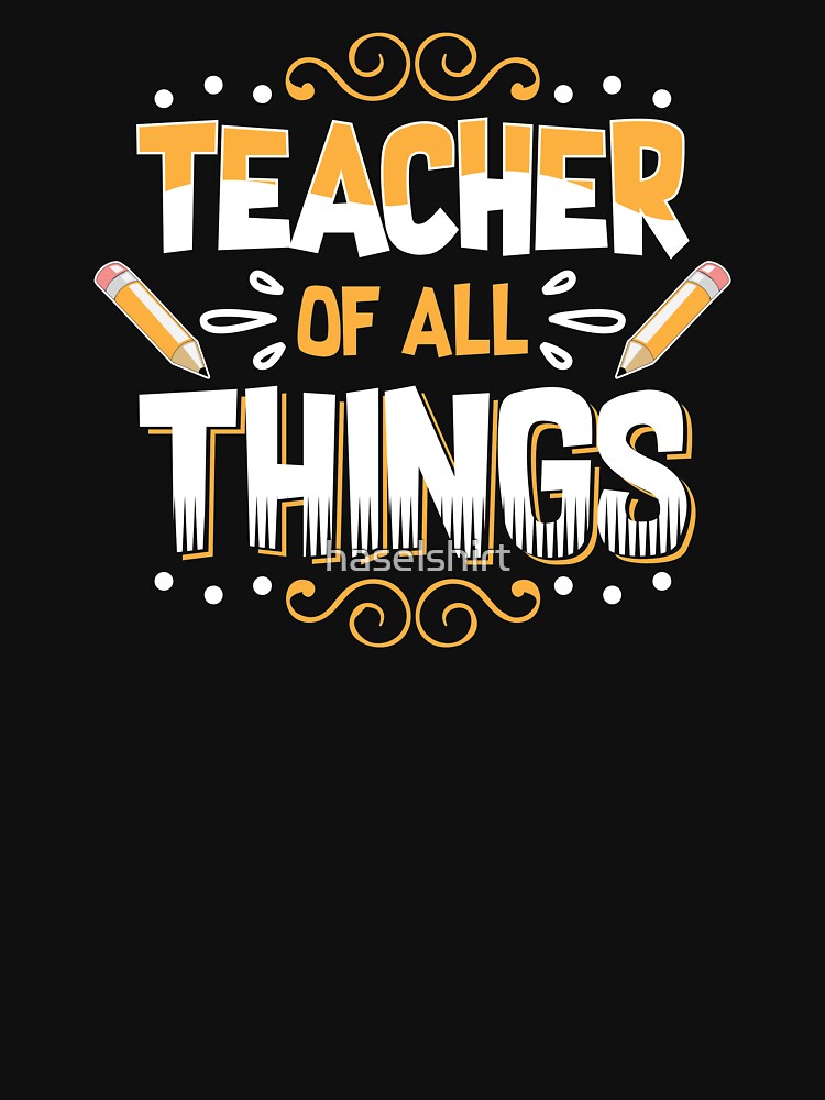 Teacher Teacher's Day All Things Teacher's Gift by haselshirt T-Shirts, Hoodie, Sweatshirt | BlankRebels.com (Image 3)