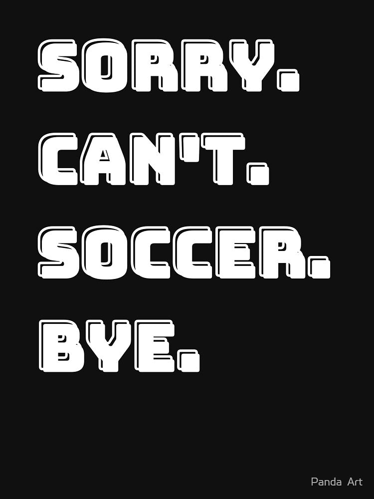 Sorry Can't Soccer Bye Funny Soccer Player Gift by Panda  Art