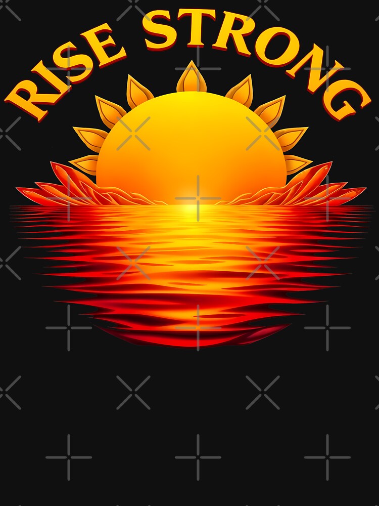 Rise Strong • Sunrise Reflection Inspirational Design by CreativeVisionsHub T-Shirts, Hoodie, Sweatshirt (Image 3)