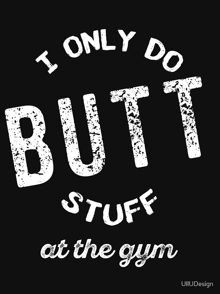 I Only Do Butt Stuff At The Gym by UllUDesign T-Shirts, Hoodie, Sweatshirt | BlankRebels.com (Image 3)