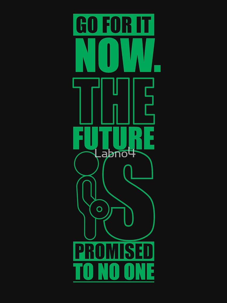 Go For It Now. The Future Is Promised To No One. – Gym Motivational Quotes by Labno4 T-Shirts, Hoodie, Sweatshirt (Image 3)