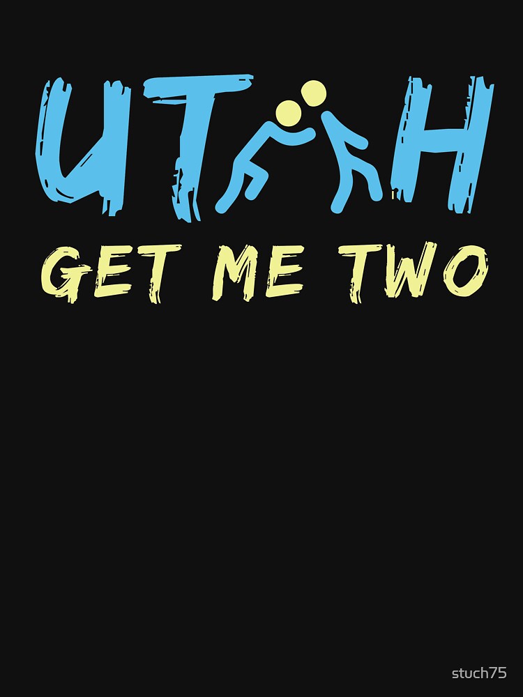 Utah Get Me Two by stuch75 T-Shirts, Hoodie, Sweatshirt | BlankRebels.com (Image 3)