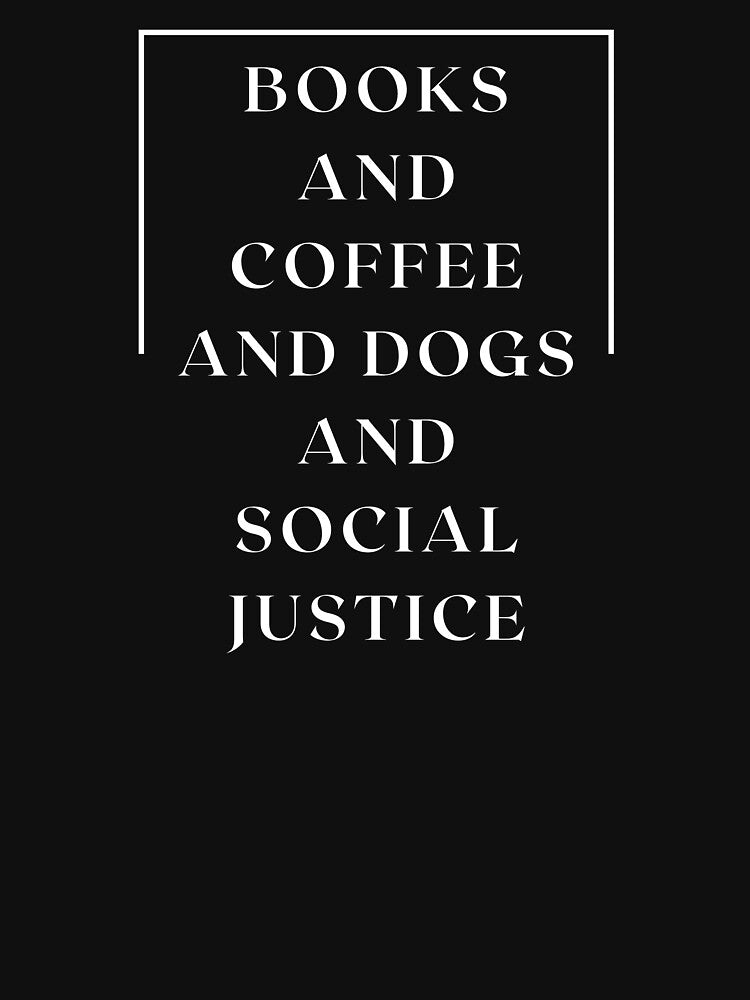 Books And Coffee And Dogs And Social Justice by Aminesnip T-Shirts, Hoodie, Sweatshirt | BlankRebels.com (Image 3)
