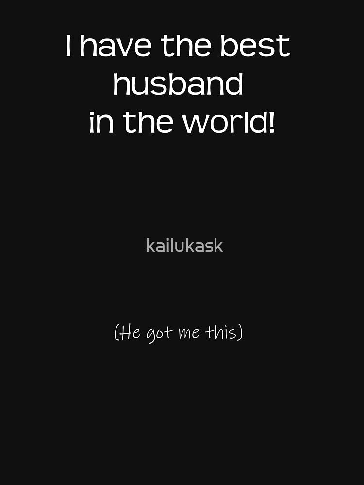 I have the best husband in the world - he got me this by kailukask T-Shirts, Hoodie, Sweatshirt | BlankRebels.com (Image 3)