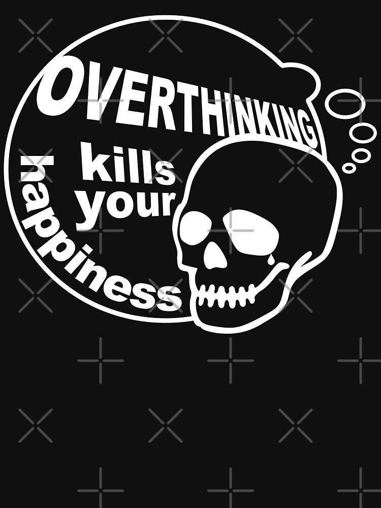 Overthinking kills your happiness Black & White by Skulls & Calaveras T-Shirts, Hoodie, Sweatshirt (Image 3)