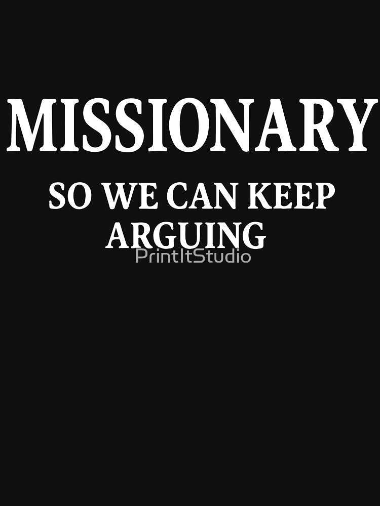 Missionary, So We Can Keep Arguing, Funny Quote Design, Couples Gift by PrintItStudio T-Shirts, Hoodie, Sweatshirt (Image 3)