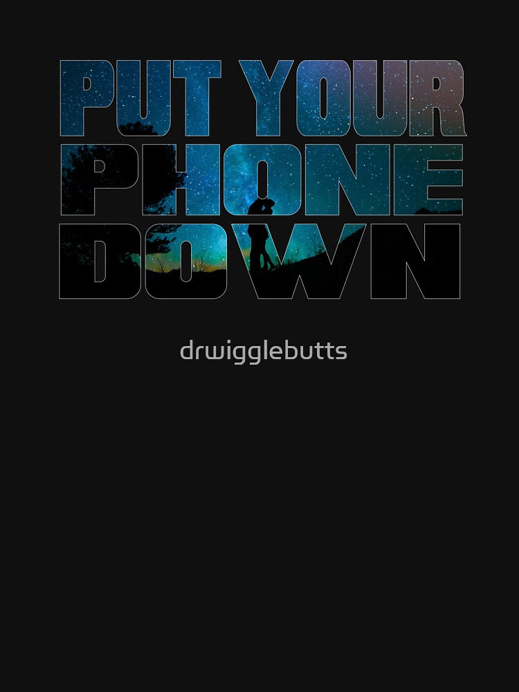 Beautiful Universe Motivational Design Put Your Phone Down by drwigglebutts T-Shirts, Hoodie, Sweatshirt (Image 3)