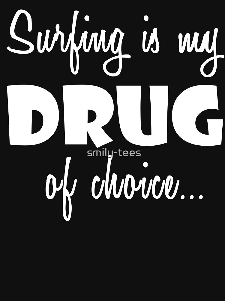 Surfing Love Surfer Drug Choice T-Shirts, Hoodie, Sweatshirt