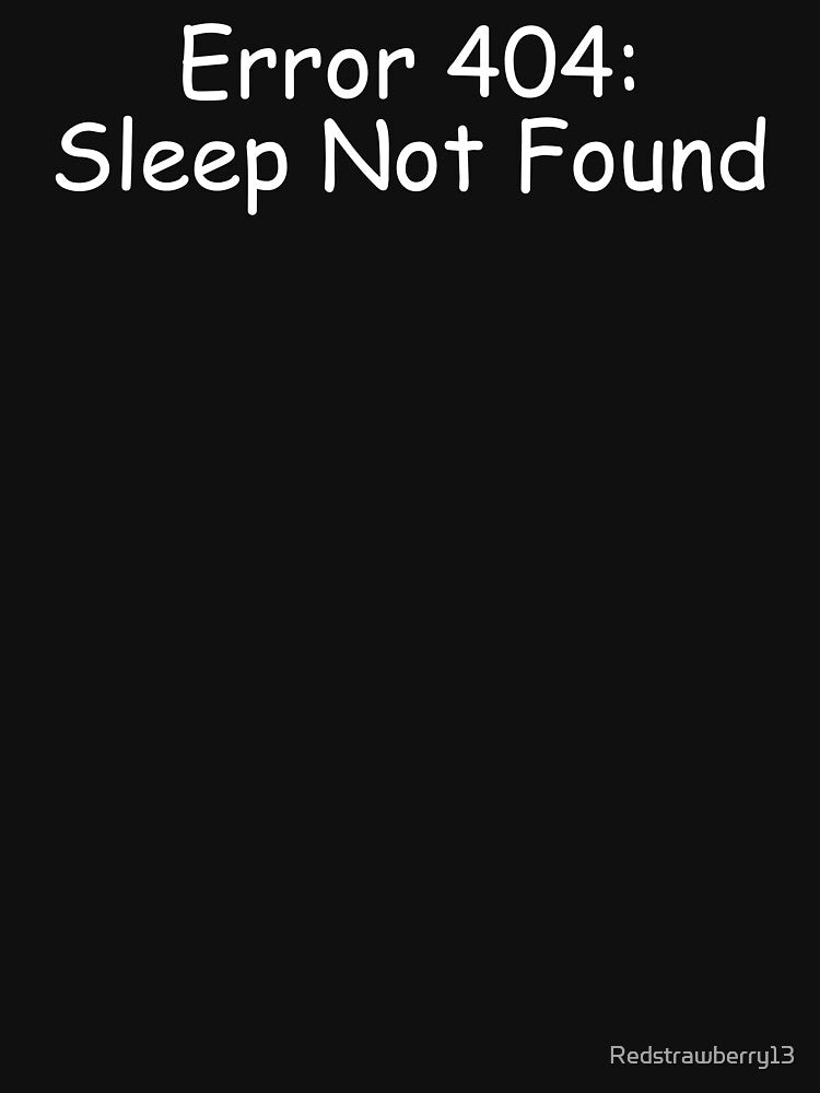 Error 404:sleep not found by Redstrawberry13 T-Shirts, Hoodie, Sweatshirt | BlankRebels.com (Image 3)