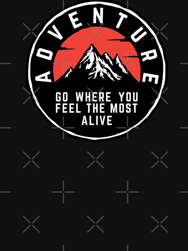 Adventure Is Out There - Go where you feel the most alive by Kizosdesign T-Shirts, Hoodie, Sweatshirt (Image 3)