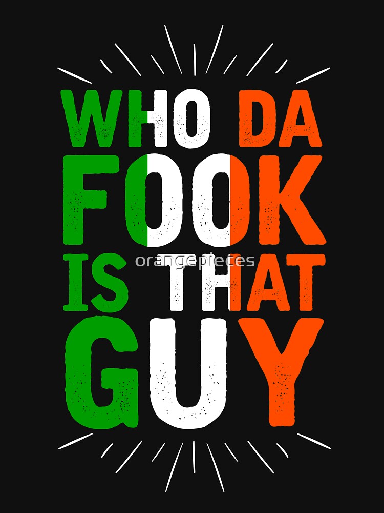 Who Da Fook Is That Guy by Orange Pieces T-Shirts, Hoodie, Sweatshirt | BlankRebels.com (Image 3)